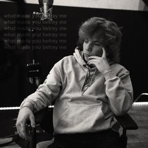 What Made You Betray Me (Explicit)