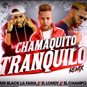 Chamaquito Tranquilo (feat. el champo & EL LONDY)