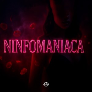 NINFOMANIACA (Explicit)