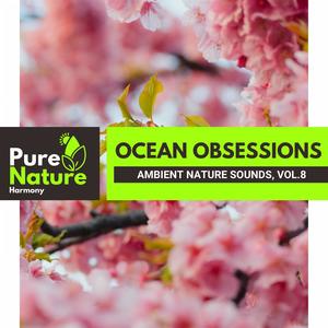 Ocean Obsessions - Ambient Nature Sounds, Vol.8