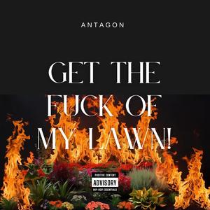 Get the **** of my lawn! (Explicit)