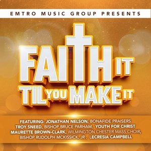 Emtro Music Group Presents Faith It Til You Make It