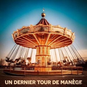 Un dernier tour de manège