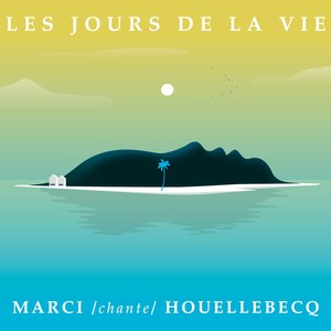 Les jours de la vie (Marci chante Houellebecq)