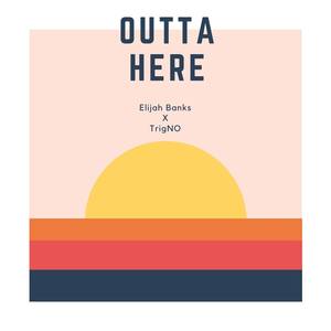 Elijah Banks - Outta Here (feat. Trigno)