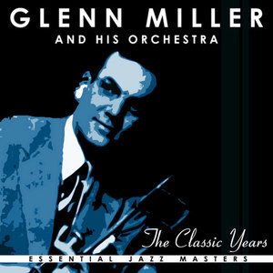 The Classic Years Of Glenn Miller