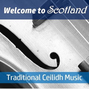 Welcome to Scotland: Traditional Ceilidh Music