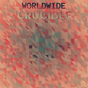 Worldwide Crucible
