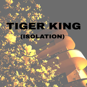 Tiger King (Isolation) [Explicit]