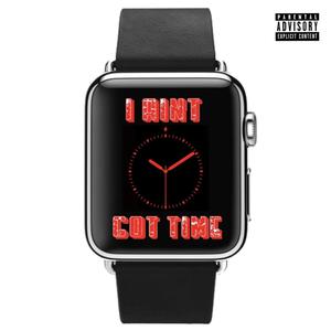 I Ain’t Got Time (Explicit)