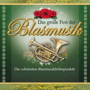 Das große Fest der Blasmusik - Die schönsten Blasmusikhöhepunkte