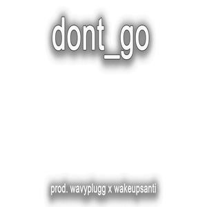 dont_go (feat. wakeupsanti)