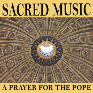 Sacred Music - A Prayer for the Pope