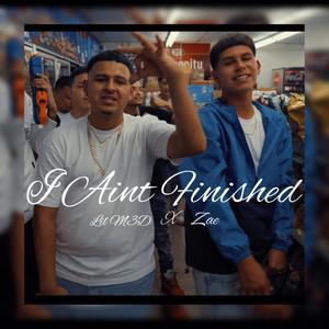 I Aint Finished (feat. Lil M3D) [Explicit]