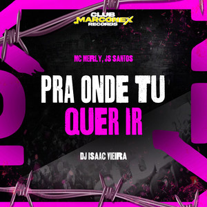 Pra Onde Tu Quer Ir (Explicit)