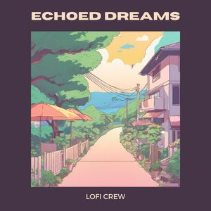 Echoed Dreams: Lofi Background Music