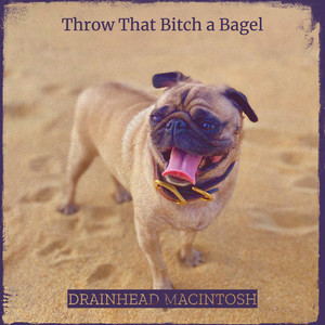 Throw That ***** a Bagel (Explicit)