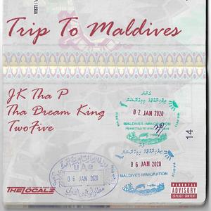 Trip To Maldives (feat. JK Tha P, ThaDreamKing & TwoFive) [Explicit]