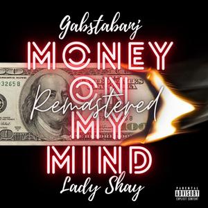Money On My Mind (feat. Gabstabanj & Lady Shay) (Remastered|Explicit)