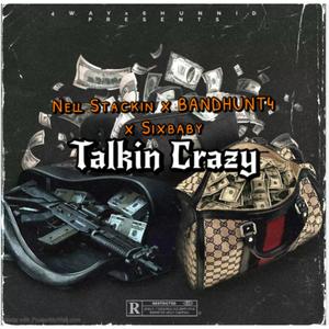 Talkin Crazy (feat. Nell Stackin & SixBaby) (Explicit)