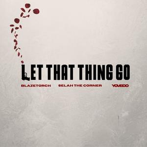Let That Thing Go (feat. YoVedo & Selah the Corner)