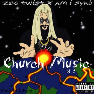 Church Music, Pt. 2 (feat. ZBG TWIST & Am I Syko) [Explicit]