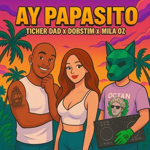 AY PAPASITO (feat. Dobstim & Mila Oz)