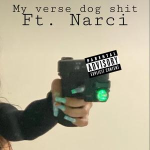 My verse dog **** (feat. Narci) [Explicit]