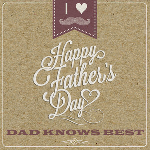 Dad Knows Best - Happy Fathers Day