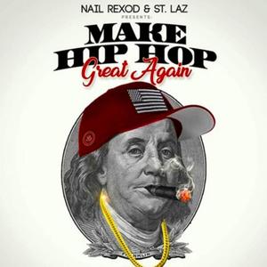 Nail Rexod & St. Laz Present Make Hip-Hop Great Again (Explicit)