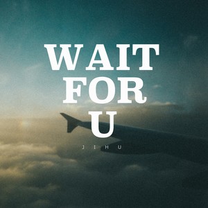 Wait For U