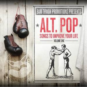 Bam Thwok Promotions Presents: Alt. Pop - Songs to Improve Your Life, Vol. 1