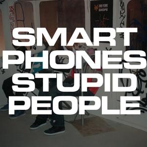 Smart Phones Stupid People (Explicit)