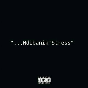 Ndibanik' Stress (Explicit)