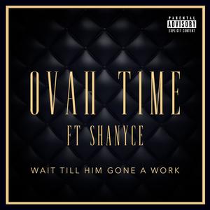 Wait Till Him Gone a Work (feat. Shanyce)