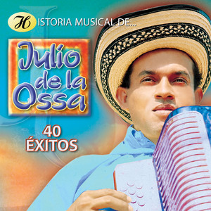 Historia Musical de Julio de la Ossa: 40 Éxitos