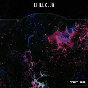 Chill Club Top 22