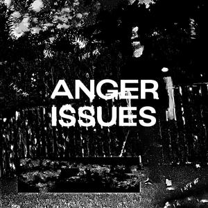 ANGER ISSUES (Explicit)