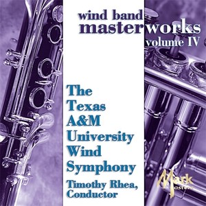 TEXAS A AND M WIND SYMPHONY: Wind Band Masterworks, Vol. 4