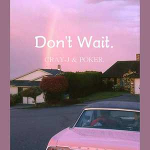 Don't wait