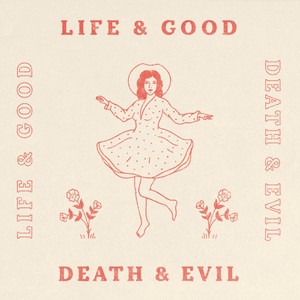 Life & Good | Death & Evil