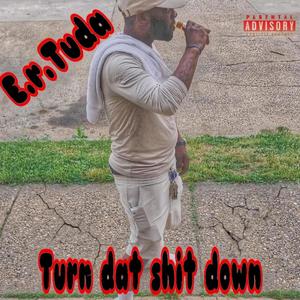 Turn dat **** down (Explicit)