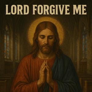 Lord Forgive Me (Explicit)