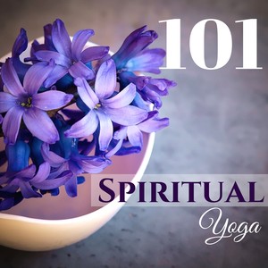 Spiritual Yoga 101 - Sacred Songs for Brain & Mind Relaxation, Liquid Dreams & Mindfulness