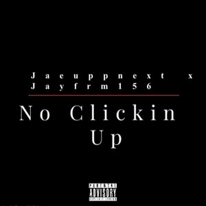 No Clickin Up (Explicit)