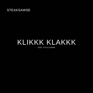 Klikkk Klakkk(feat. Pyu & Champ) (Explicit)