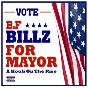 Vote B.f. Billz for Mayor a Hooli on the Rise (Explicit)