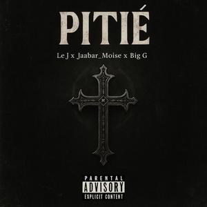 PITIÉ (feat. Le j & Jabbar moïse) (Explicit)