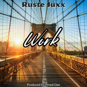 Work (feat. Ruste Juxx)