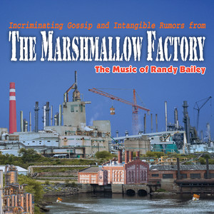 Incriminating Gossip & Intangible Rumors from the Marshmallow Factory: The Music of Randy Bailey